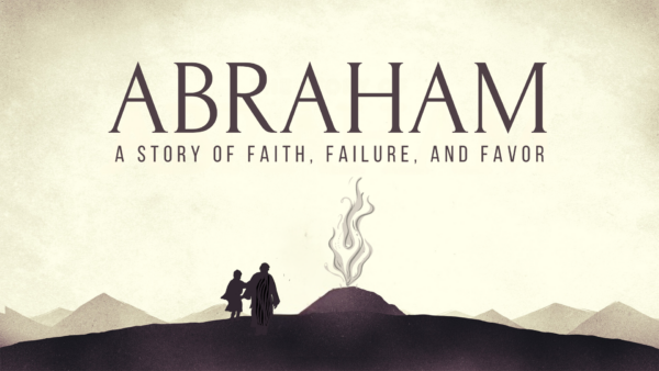 Abraham-A story of Faith, Failure and Favor